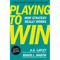 Playing to Win, Expanded with Bonus HBR Articles: How Strategy Really Works