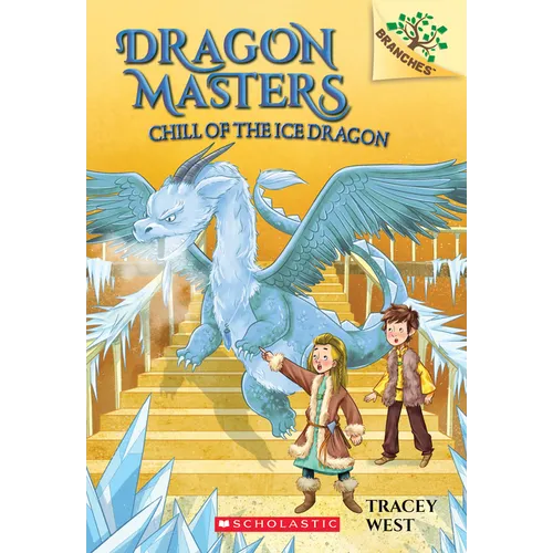 Chill of the Ice Dragon: A Branches Book (Dragon Masters #9): Volume 9