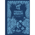 Fishing Wisdom: A Miscellany of Angling Anecdotes, Facts and Folklore