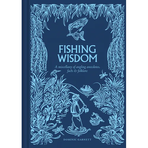 Fishing Wisdom: A Miscellany of Angling Anecdotes, Facts and Folklore