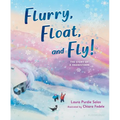 Flurry, Float, and Fly!: The Story of a Snowstorm