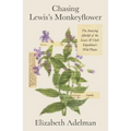 Chasing Lewis's Monkeyflower: The Amazing Afterlife of the Lewis and Clark Expedition's Wild Plants