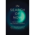 In Search of Now: The Science of the Present Moment