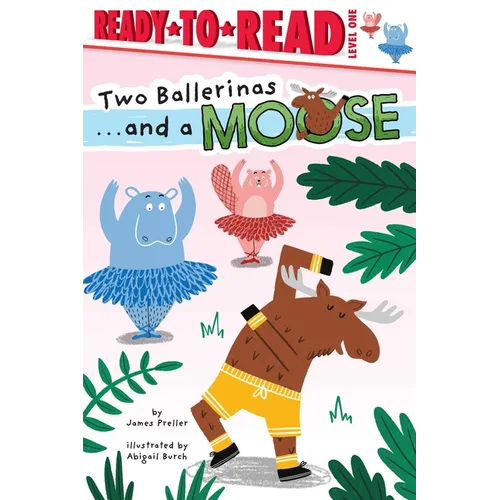 Two Ballerinas . . . and a Moose: Ready-To-Read Level 1