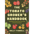 The Tomato Grower's Handbook: Everything You Need to Know, from Seed to Harvest and Beyond