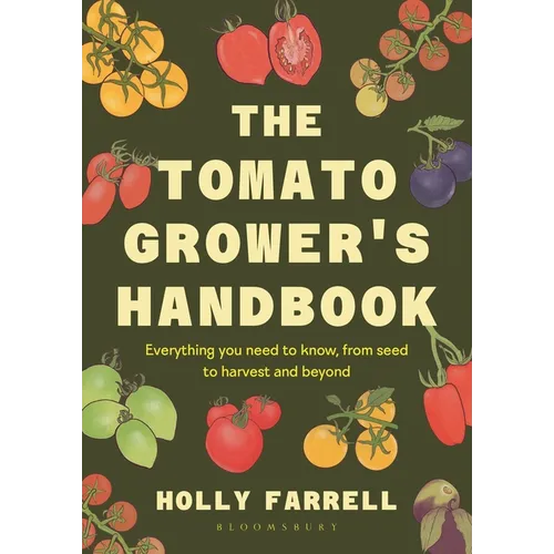 The Tomato Grower's Handbook: Everything You Need to Know, from Seed to Harvest and Beyond