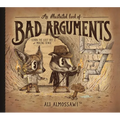 An Illustrated Book of Bad Arguments: Learn the Lost Art of Making Sense