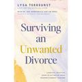 Surviving an Unwanted Divorce: A Biblical, Practical Guide to Letting Go While Holding Yourself Together