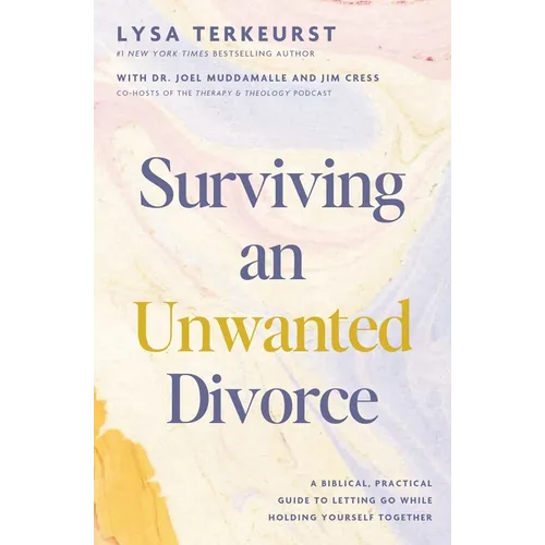 Surviving an Unwanted Divorce: A Biblical, Practical Guide to Letting Go While Holding Yourself Together
