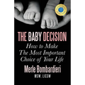 The Baby Decision: How to Make the Most Important Decision of Your Life