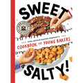 Sweet & Salty!: King Arthur Baking Company's Cookbook for Young Bakers