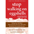 Stop Walking on Eggshells: Taking Your Life Back When Someone You Care about Has Borderline Personality Disorder