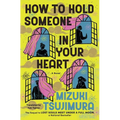 How to Hold Someone in Your Heart
