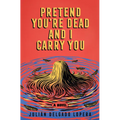 Pretend You're Dead and I Carry You