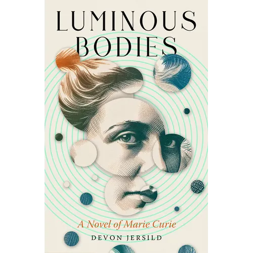 Luminous Bodies: A Novel of Marie Curie