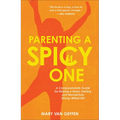 Parenting a Spicy One: A Compassionate Guide for Raising a Deep-Feeling and Wonderfully Strong-Willed Kid