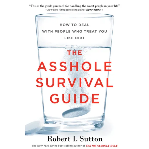The Asshole Survival Guide: How to Deal with People Who Treat You Like Dirt