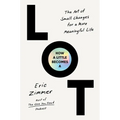How a Little Becomes a Lot: The Art of Small Changes for a More Meaningful Life
