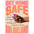 Get Home Safe: A Guide to Self-Defense and Building Our Collective Power