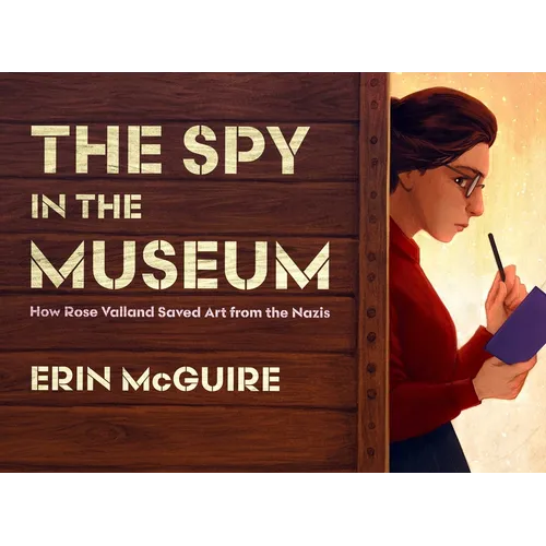 The Spy in the Museum: How Rose Valland Saved Art from the Nazis