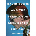 David Bowie and the Search for Life, Death and God: A Spiritual Meditation on His Music and Creativity