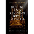 Eternal Crowns: Ruling and Reigning With Messiah