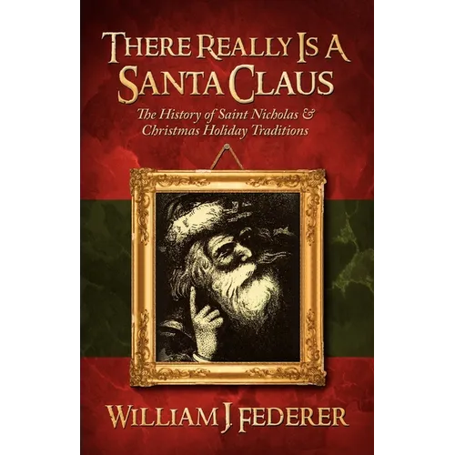 There Really is a Santa Claus - History of Saint Nicholas & Christmas Holiday Traditions