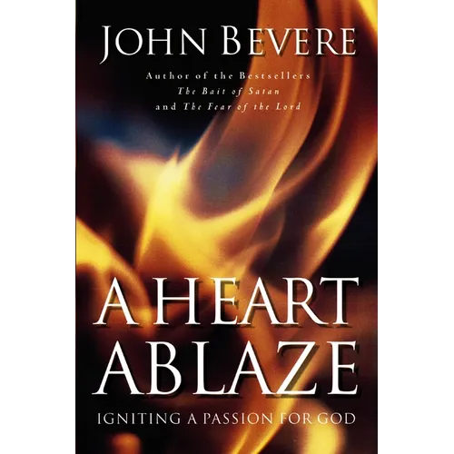 A Heart Ablaze: Igniting a Passion for God