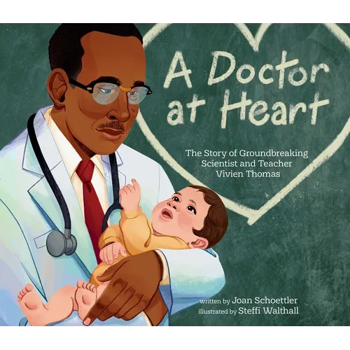A Doctor at Heart: The Story of Groundbreaking Scientist and Teacher Vivien Thomas
