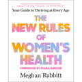 The New Rules of Women's Health: Your Guide to Thriving at Every Age