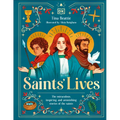 Saints' Lives: The Miraculous, Inspiring, and Astonishing Stories of the Saints