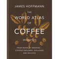 The World Atlas of Coffee 3rd Edition: From Beans to Brewing - Coffees Explored, Explained and Enjoyed