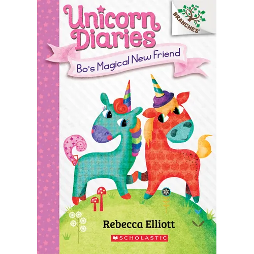 Bo's Magical New Friend: A Branches Book (Unicorn Diaries #1): Volume 1