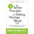 The Seven Principles for Making Marriage Work: A Practical Guide from the Country's Foremost Relationship Expert