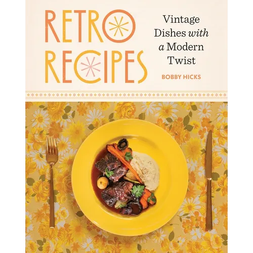 Retro Recipes: Vintage Dishes with a Modern Twist