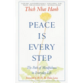 Peace is Every Step: The Path of Mindfulness in Everyday Life