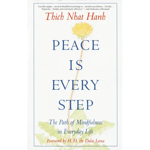 Peace is Every Step: The Path of Mindfulness in Everyday Life