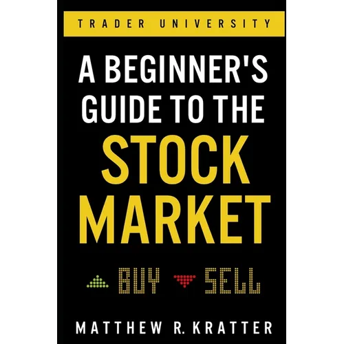 A Beginner's Guide to the Stock Market: Everything You Need to Start Making Money Today