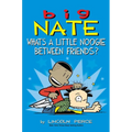Big Nate: What's a Little Noogie Between Friends?: Volume 16