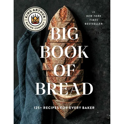 The King Arthur Baking Company Big Book of Bread: 125+ Recipes for Every Baker (a Cookbook)
