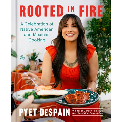 Rooted in Fire: A Celebration of Native American and Mexican Cooking