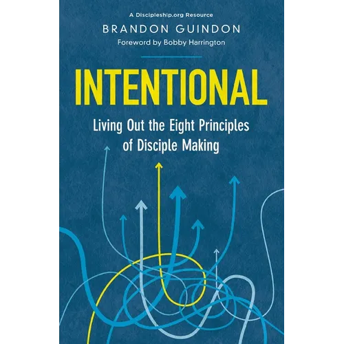 Intentional: Living Out the Eight Principles of Disciple Making