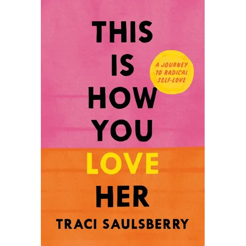 This Is How You Love Her: A Journey to Radical Self-Love