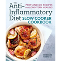 The Anti-Inflammatory Diet Slow Cooker Cookbook: Prep-And-Go Recipes for Long-Term Healing