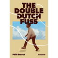 The Double Dutch Fuss: A Memoir