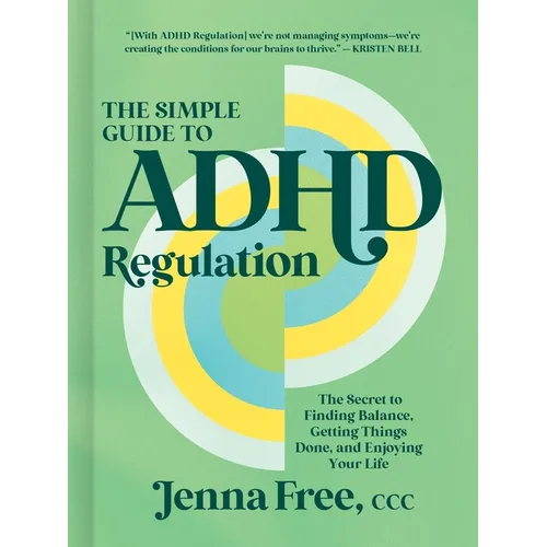 The Simple Guide to ADHD Regulation: The Secret to Finding Balance, Getting Things Done, and Enjoying Your Life