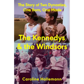 The Kennedys and the Windsors: The Story of Two Dynasties, One Born, One Made