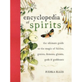 The Encyclopedia of Spirits: The Ultimate Guide to the Magic of Fairies, Genies, Demons, Ghosts, Gods and Goddesses