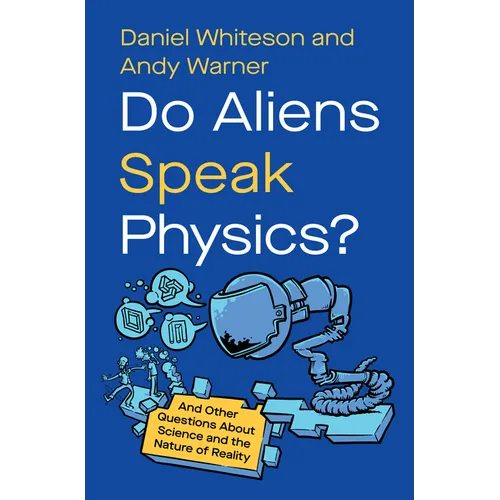 Do Aliens Speak Physics?: And Other Questions about Science and the Nature of Reality