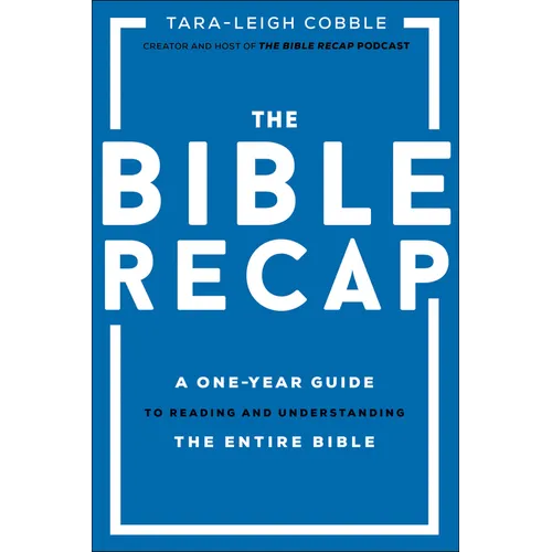 The Bible Recap: A One-Year Guide to Reading and Understanding the Entire Bible